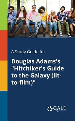 Book cover for A Study Guide for Douglas Adams's Hitchiker's Guide to the Galaxy (lit-to-film)
