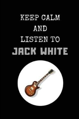 Cover of Keep Calm and Listen to Jack White