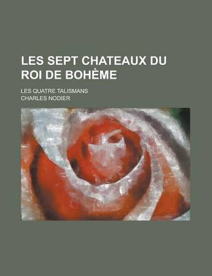 Book cover for Les Sept Chateaux Du Roi de Boheme; Les Quatre Talismans