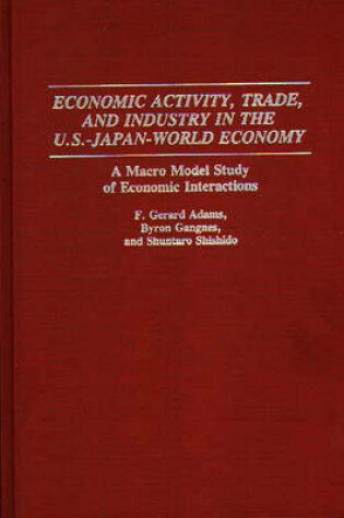 Cover of Economic Activity, Trade, and Industry in the U.S.--Japan-World Economy