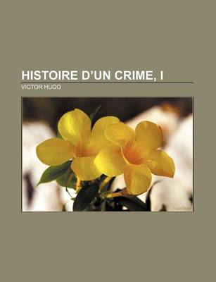 Book cover for Histoire D'Un Crime, I