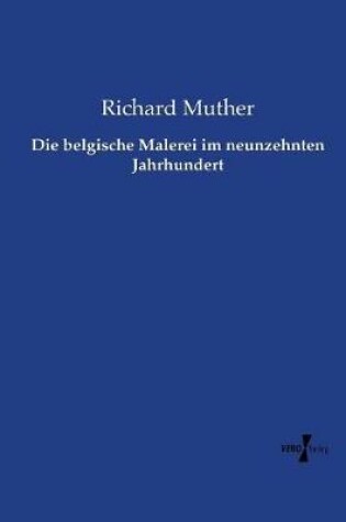 Cover of Die belgische Malerei im neunzehnten Jahrhundert