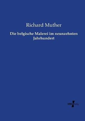 Book cover for Die belgische Malerei im neunzehnten Jahrhundert