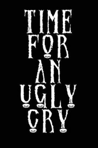 Cover of Time For An Ugly Cry