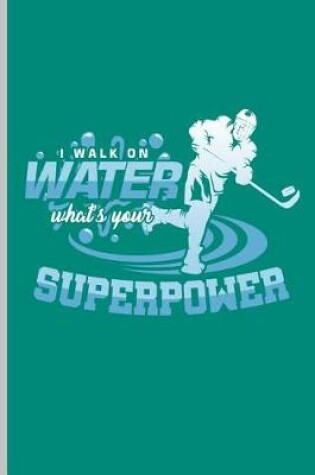Cover of I Walk on Water Whats's Your Superpower