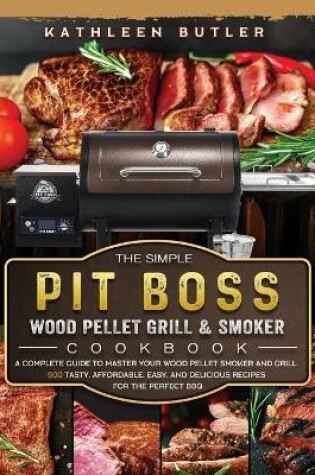 Cover of The Simple Pit Boss Wood Pellet Grill and Smoker Cookbook