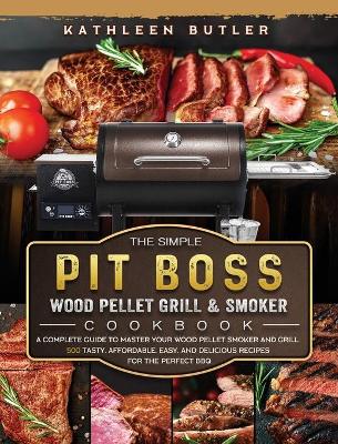 Cover of The Simple Pit Boss Wood Pellet Grill and Smoker Cookbook