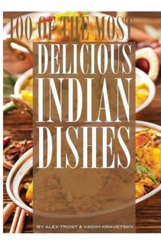 Cover of 100 of the Most Delicious Indian Dishes