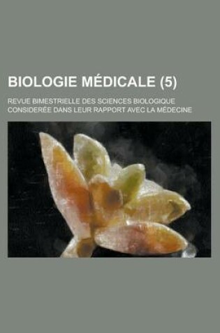 Cover of Biologie Medicale; Revue Bimestrielle Des Sciences Biologique Consideree Dans Leur Rapport Avec La Medecine (5 )