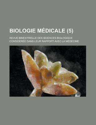 Book cover for Biologie Medicale; Revue Bimestrielle Des Sciences Biologique Consideree Dans Leur Rapport Avec La Medecine (5 )