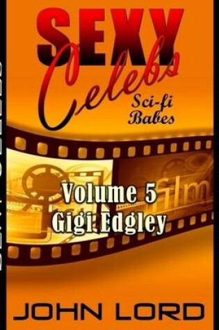 Cover of Sexy Celebs - Sci-fi Babes - Volume 5 Gigi Edgley