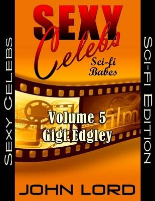 Book cover for Sexy Celebs - Sci-fi Babes - Volume 5 Gigi Edgley