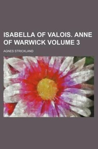 Cover of Isabella of Valois. Anne of Warwick Volume 3