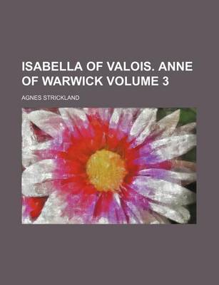 Book cover for Isabella of Valois. Anne of Warwick Volume 3