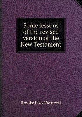 Book cover for Some lessons of the revised version of the New Testament