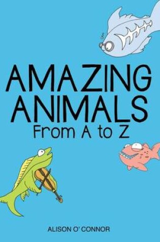 Cover of Amazing Animals From A to Z