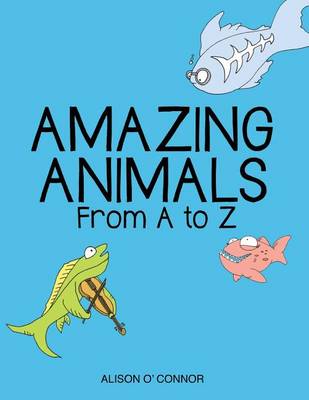 Cover of Amazing Animals From A to Z