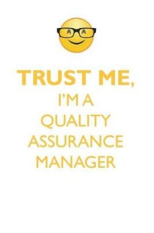 Cover of TRUST ME, I'M A QUALITY ASSURANCE MANAGER AFFIRMATIONS WORKBOOK Positive Affirmations Workbook. Includes