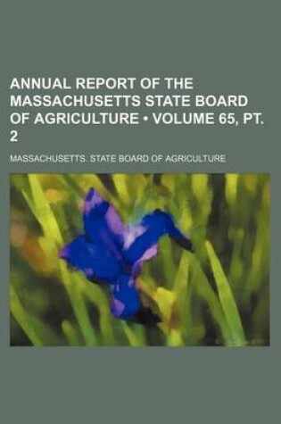 Cover of Annual Report of the Massachusetts State Board of Agriculture (Volume 65, PT. 2)