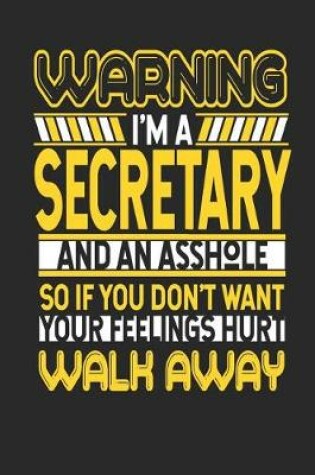 Cover of Warning I'm a Secretary and an Asshole So If You Don't Want Your Feelings Hurt Walk Away