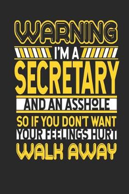 Book cover for Warning I'm a Secretary and an Asshole So If You Don't Want Your Feelings Hurt Walk Away