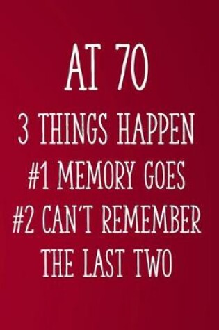 Cover of At 70 3 Things Happen #1 Memory Goes #2 Can't Remember the Last Two