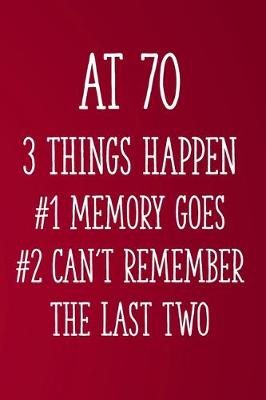 Book cover for At 70 3 Things Happen #1 Memory Goes #2 Can't Remember the Last Two