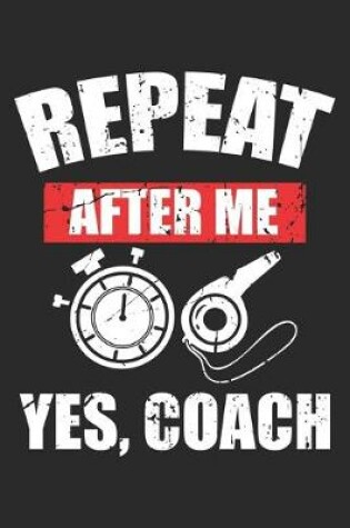 Cover of Repeat After Me Yes Coach