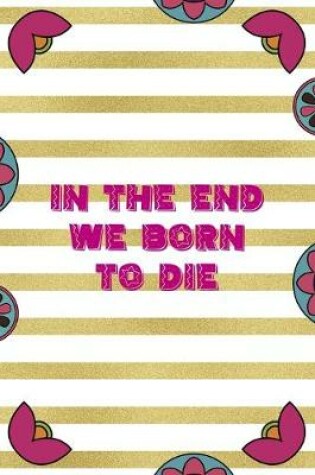 Cover of In The End We Born To Die