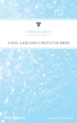 Book cover for A Kiss, A Kid And A Mistletoe Bride