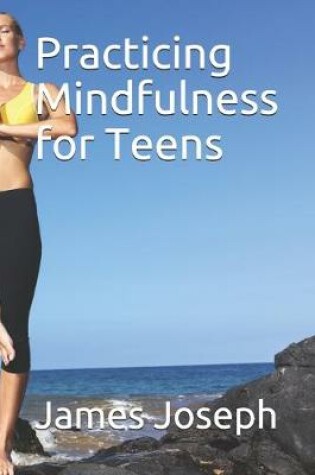 Cover of Practicing Mindfulness for Teens
