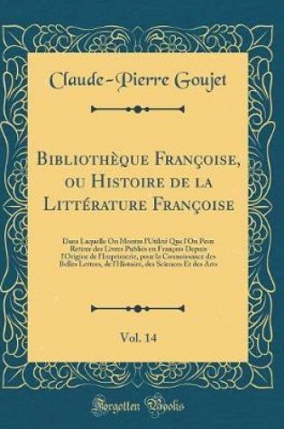 Cover of Bibliotheque Francoise, Ou Histoire de la Litterature Francoise, Vol. 14