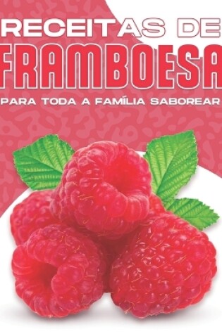 Cover of Receitas de Framboesa Para Toda a Família Saborear
