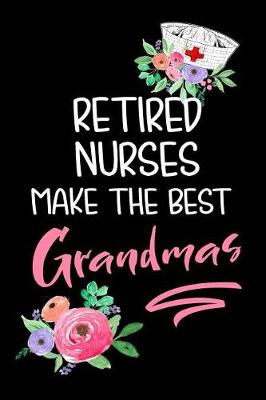 Book cover for Retired Nurses Make the Best Grandmas