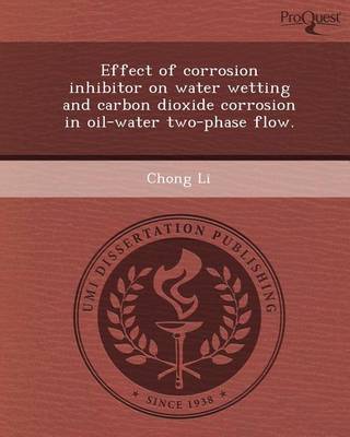 Book cover for Effect of Corrosion Inhibitor on Water Wetting and Carbon Dioxide Corrosion in Oil-Water Two-Phase Flow