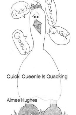 Cover of Quick! Queenie Is Quacking