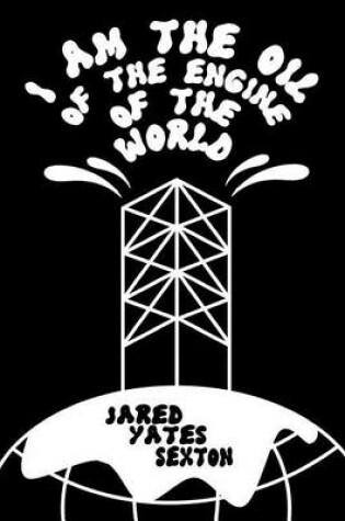 Cover of I Am the Oil of the Engine of the World