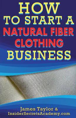 Book cover for How to Start a Natural Fiber Clothing Business