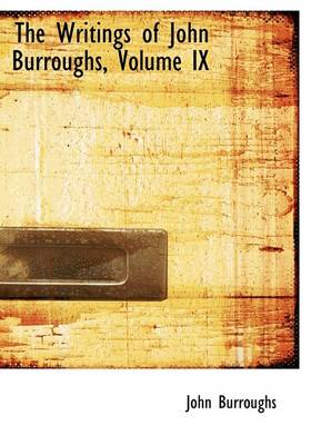 Book cover for The Writings of John Burroughs, Volume IX