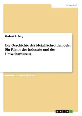 Book cover for Die Geschichte des Metall-Schrotthandels. Ein Faktor der Industrie und des Umweltschutzes