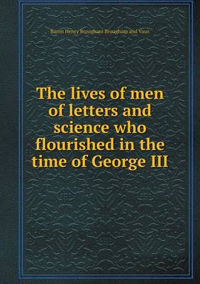 Book cover for The lives of men of letters and science who flourished in the time of George III