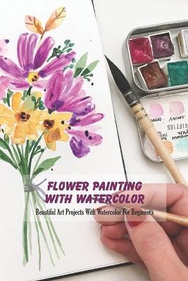 Book cover for Flower Painting With Watercolor