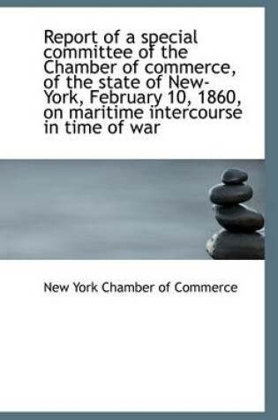 Cover of Report of a Special Committee of the Chamber of Commerce, of the State of New-York, February 10, 186