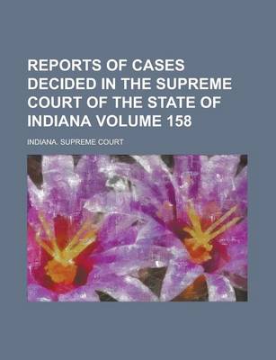 Book cover for Reports of Cases Decided in the Supreme Court of the State of Indiana Volume 158