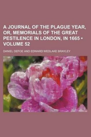 Cover of A Journal of the Plague Year, Or, Memorials of the Great Pestilence in London, in 1665 (Volume 52)