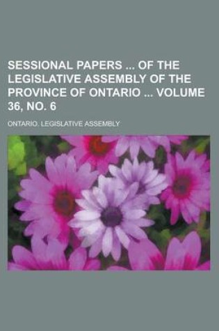 Cover of Sessional Papers of the Legislative Assembly of the Province of Ontario Volume 36, No. 6