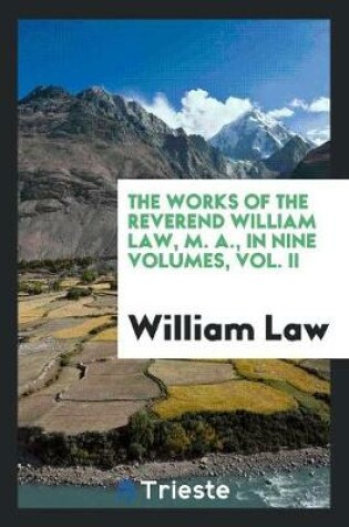 Cover of The Works of the Reverend William Law, M. A., in Nine Volumes, Vol. II