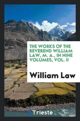 Book cover for The Works of the Reverend William Law, M. A., in Nine Volumes, Vol. II