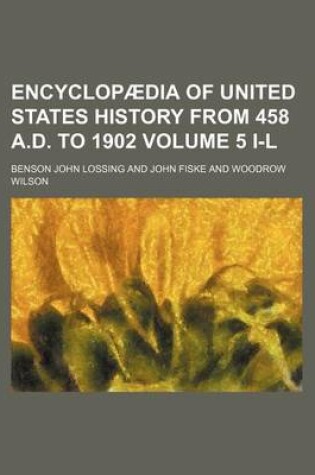 Cover of Encyclopaedia of United States History from 458 A.D. to 1902 Volume 5 I-L