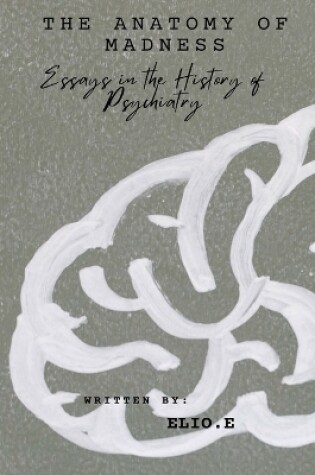 Cover of "The Anatomy of Madness Essays in the History of Psychiatry